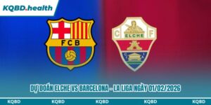 Dự Đoán Elche Vs Barcelona – La Liga Ngày 01/02/2026 13 Dự đoán Elche vs Barcelona