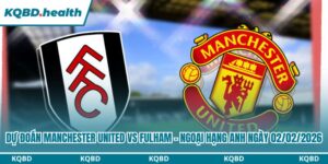 Dự Đoán Manchester United Vs Fulham - Ngoại Hạng Anh Ngày 02/02/2026 16 Dự đoán Manchester United vs Fulham