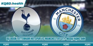Dự Đoán Tottenham Hotspur Vs Manchester City – Ngoại Hạng Anh Ngày 01/02/2026 14 Dự đoán Tottenham Hotspur vs Manchester CityDự đoán Tottenham Hotspur vs Manchester City