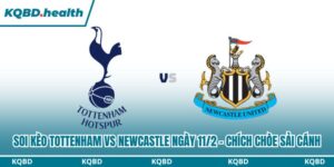 Dự đoán Tottenham Vs Newcastle Ngày 11/2 - Chích Chòe Sải Cánh 8 Soi kèo Tottenham vs Newcastle