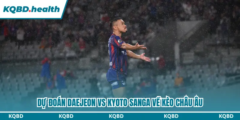 Nhận định Daejeon vs Kyoto Sanga qua kèo châu Âu