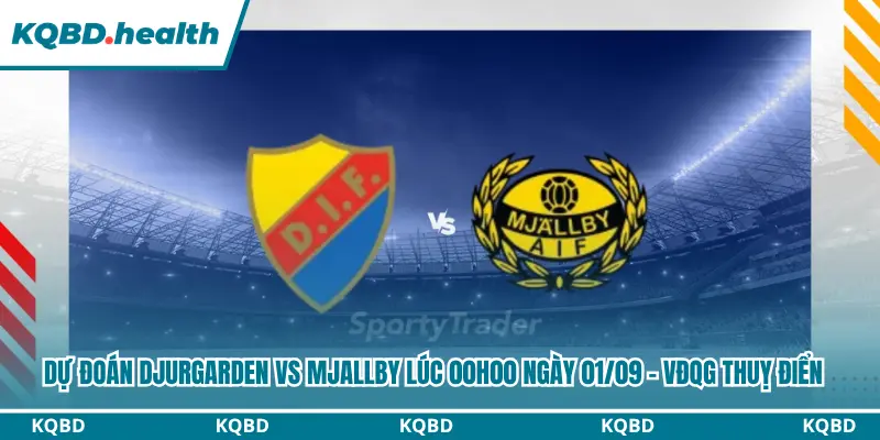 Dự đoán Djurgarden vs Mjallby
