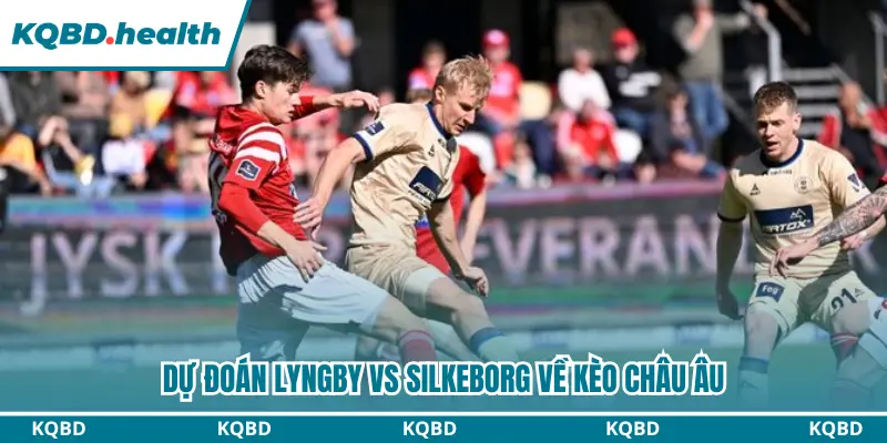 Dự đoán Lyngby vs Silkeborg kèo châu Âu