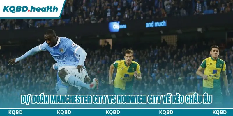 Dự đoán kèo châu Âu trận Manchester City vs Norwich City