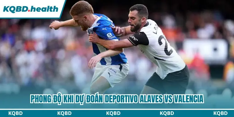 Nhận định cặp đấu Deportivo Alaves vs Valencia qua phong độ