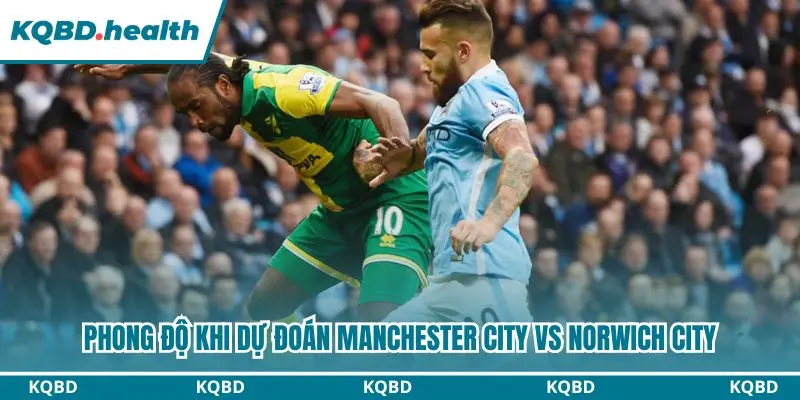 Thông tin dự đoán phong độ Manchester City vs Norwich City
