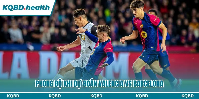Dự Đoán Valencia Vs Barcelona Lúc 21h15 Ngày 06/09/2026 - La Liga 1 Dự đoán Valencia vs Barcelona qua phong độ