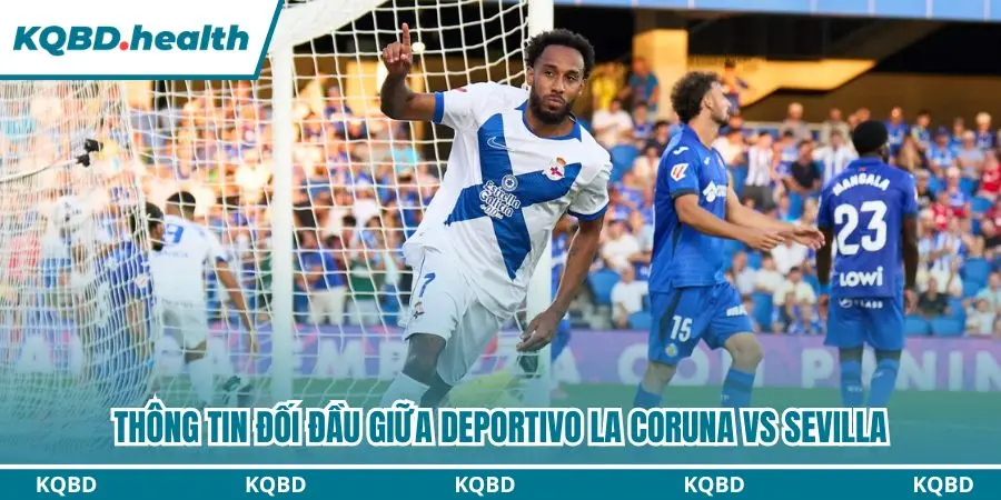 Deportivo La Coruna vs Sevilla đã có nhiều duyên nợ